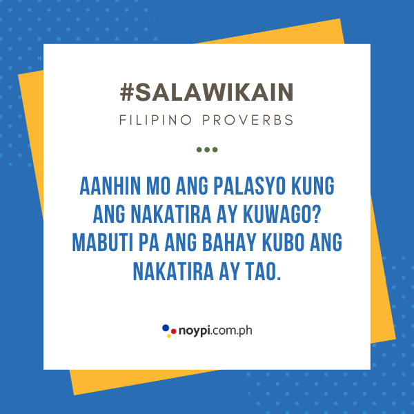 Picture of "Aanhin mo ang palasyo kung ang nakatira ay kuwago? Mabuti pa ang bahay kubo ang nakatira ay tao."
