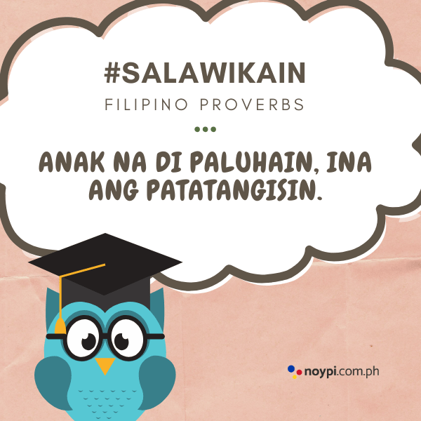 Picture of "Anak na di paluhain, ina ang patatangisin."