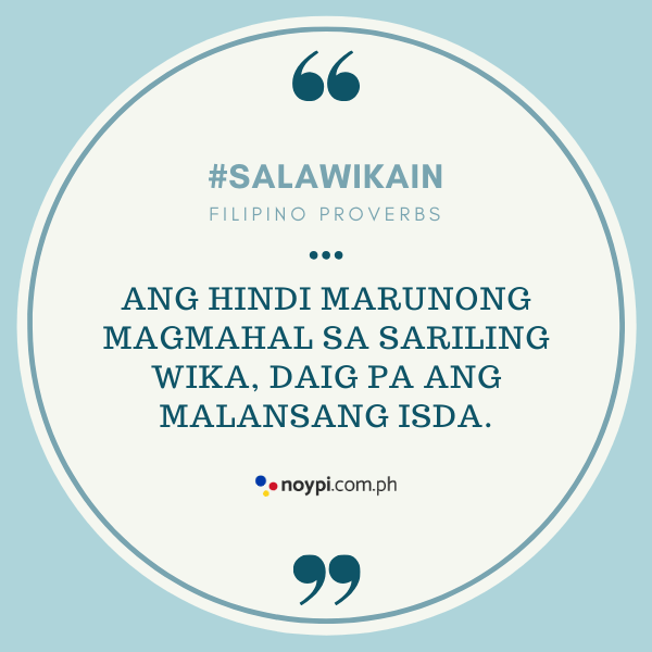Picture of "Ang hindi marunong magmahal sa sariling wika, daig pa ang malansang isda."