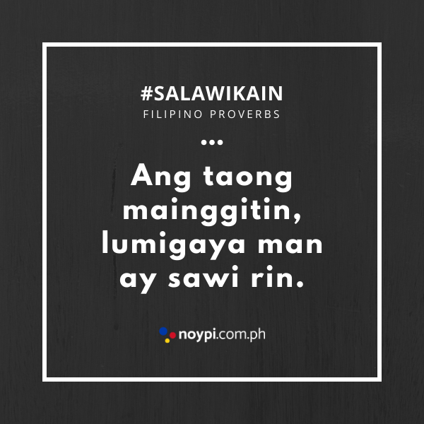 Picture of "Ang taong mainggitin, lumigaya man ay sawi rin."