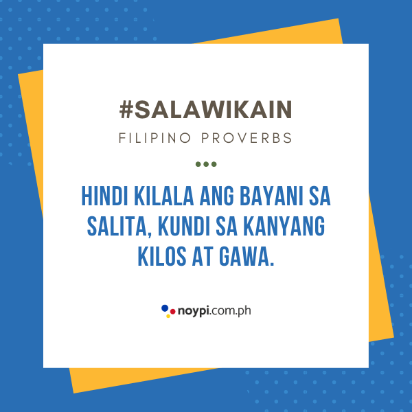 Picture of "Hindi kilala ang bayani sa salita, kundi sa kanyang kilos at gawa."