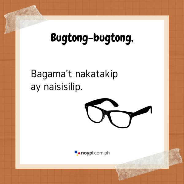 Bugtong-bugtong,
Bagama't nakatakip ay naisisilip
