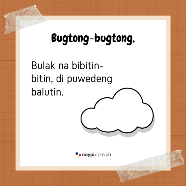 Bugtong-bugtong,
Bulak na bibitin-bitin, di pwedeng balutin.