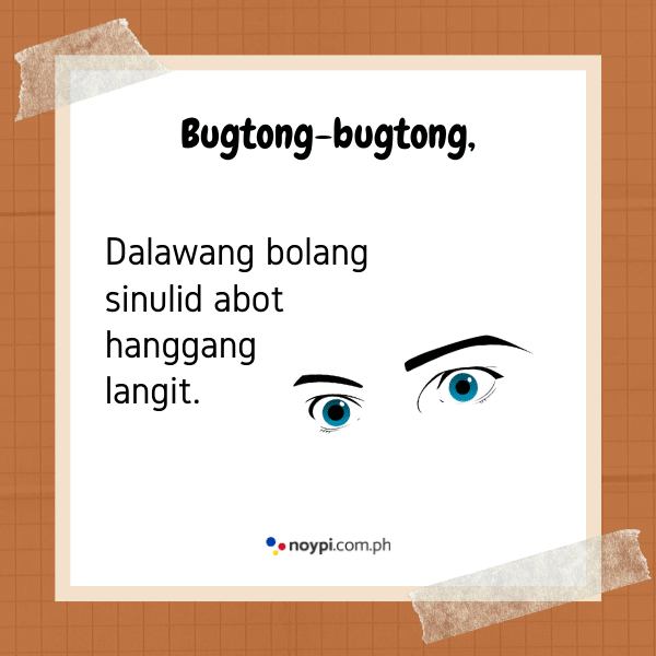 Bugtong-bugtong,
Dalawang bolang sinulid abot hanggang langit.