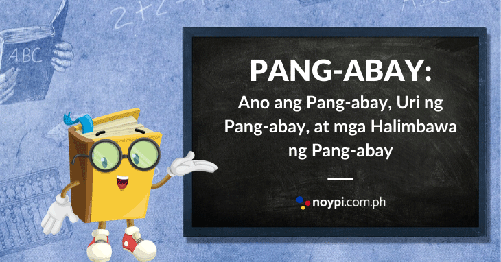 PANG-ABAY: Halimbawa ng Pang-abay, Uri ng Pang-abay, Atbp.