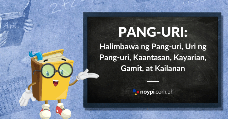 PANG-URI: Halimbawa ng Pang-uri, Uri ng Pang-uri, Antas, Atbp.