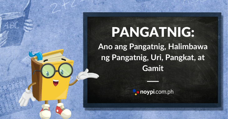 PANGATNIG: Ano ang Pangatnig, Halimbawa ng Pangatnig, Uri, Atbp.
