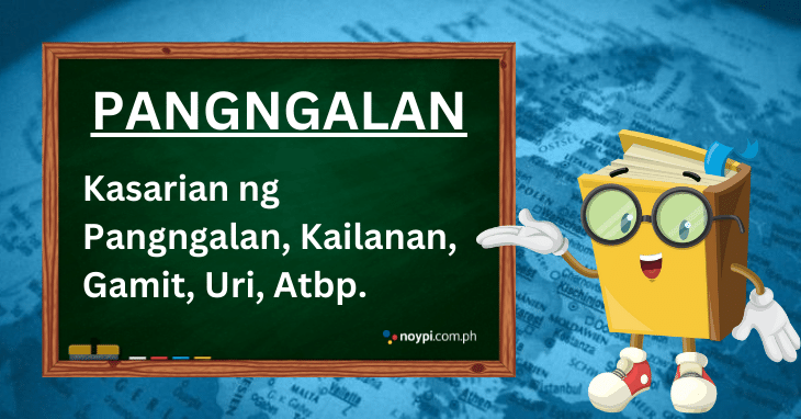 PANGNGALAN: Kasarian ng Pangngalan, Kailanan, Gamit, Uri, Atbp.