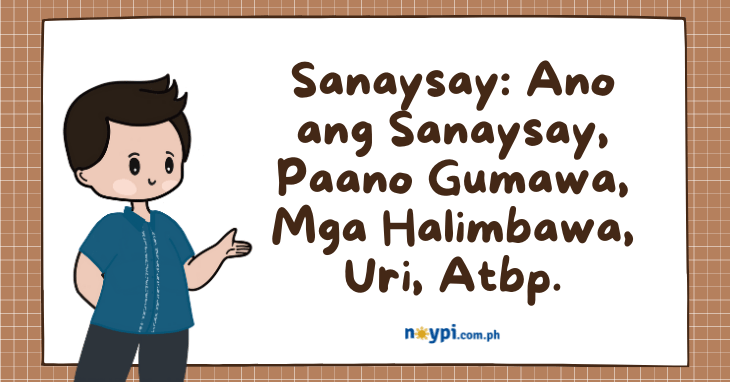 Sanaysay: Ano ang Sanaysay, Paano Gumawa, Mga Halimbawa, Uri, Atbp.