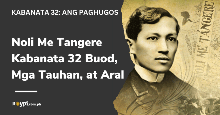 Noli Me Tangere Kabanata 32 Buod, Mga Tauhan, at Aral