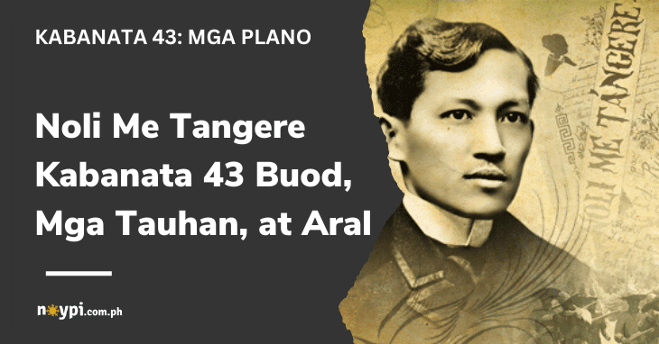 Noli Me Tangere Kabanata 43 Buod, Mga Tauhan, at Aral