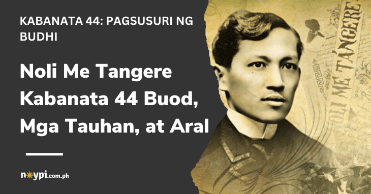 Noli Me Tangere Kabanata 44 Buod, Mga Tauhan, at Aral