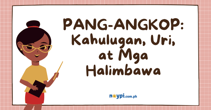 PANG-ANGKOP: Kahulugan, Uri, at Mga Halimbawa