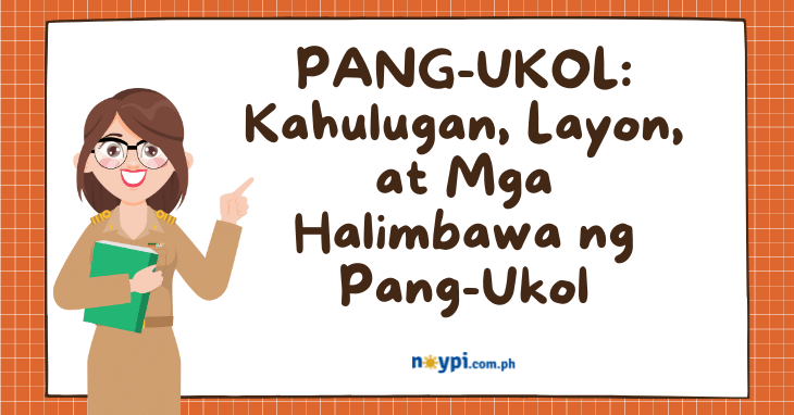 PANG-UKOL: Kahulugan, Layon, at Mga Halimbawa ng Pang-Ukol