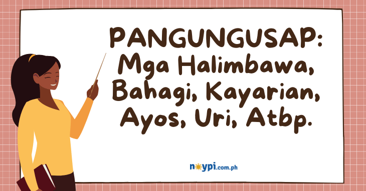 PANGUNGUSAP: Mga Halimbawa, Bahagi, Kayarian, Ayos, Uri, Atbp.