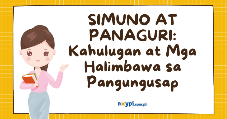 SIMUNO AT PANAGURI: Kahulugan at Mga Halimbawa sa Pangungusap