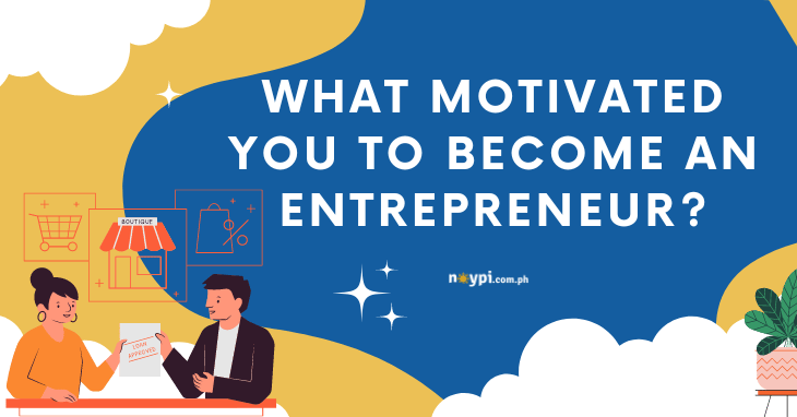 What Motivated You to Become an Entrepreneur?