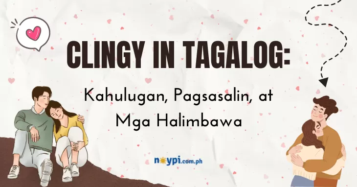 'Clingy' in Tagalog: Kahulugan, Pagsasalin, at Mga Halimbawa
