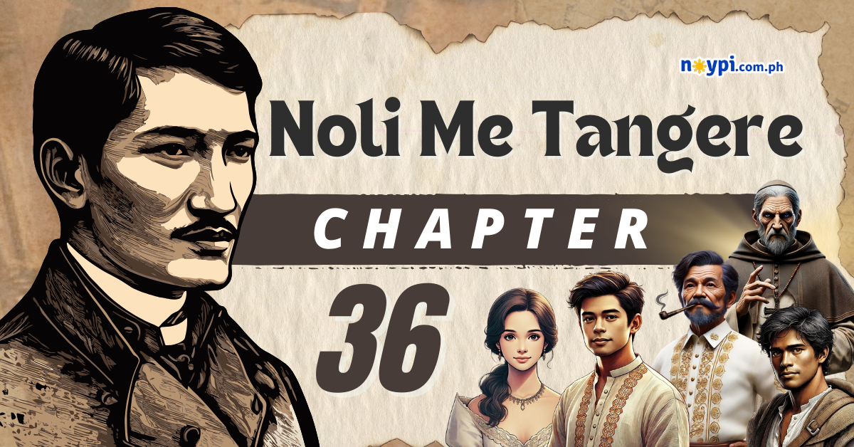 Noli Me Tangere Chapter 36 Summary, Characters, Lessons, etc.