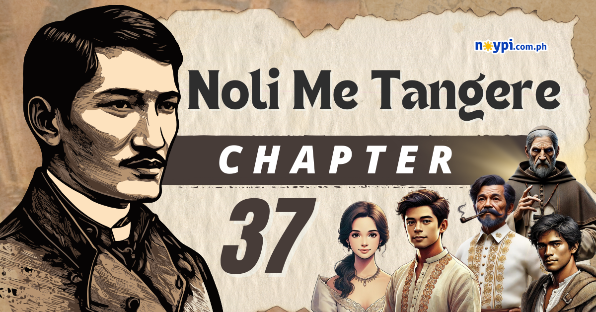 Noli Me Tangere Chapter 37 Summary, Characters, Lessons, etc.